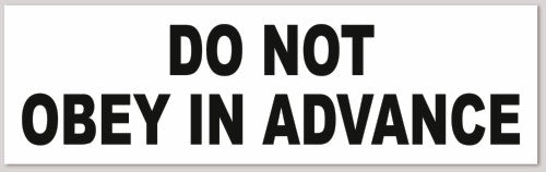 DO NOT OBEY IN ADVANCE 10"X 3"