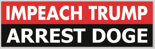 IMPEACH TRUMP ARREST DOGE 10"X 3"