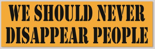 WE SHOULD NEVER DISAPPEAR PEOPLE 10"X 3"
