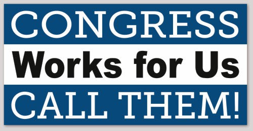 CONGRESS Works for Us CALL THEM! 6"X 3"