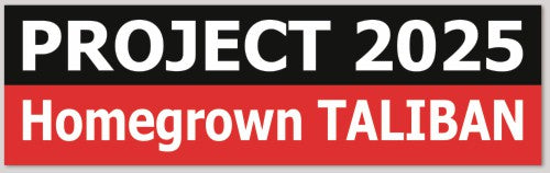 PROJECT 2025 Homegrown TALIBAN 10"X 3"