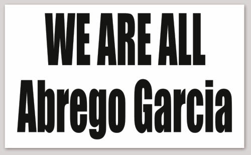 WE ARE ALL Abrego Garcia 5"X 3"
