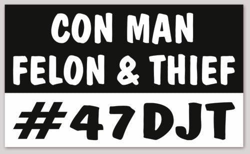 CON MAN FELON & THIEF  #47DJT 5"X 3"