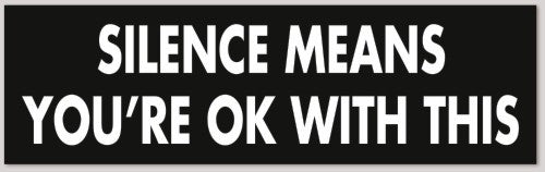 SILENCE MEANS YOU'RE OK WITH THIS 10"X 3"